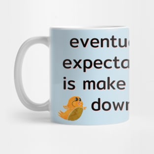 eventually expectation is make you down Mug